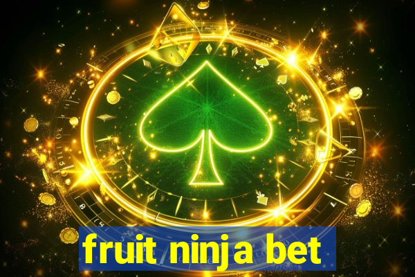 fruit ninja bet